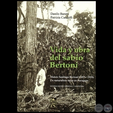 VIDA Y OBRA DEL SABIO BERTONI - SEGUNDA EDICIÓN CORREGIDA Y AUMENTADA - Autores: DANILO BARATTI / PATRIZIA CANDOLFI - Año 2019